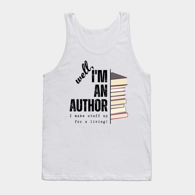 I'm an author, I make stuff up for a living (light), literature, writer Tank Top by RositaDesign